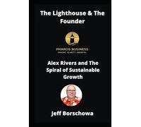 The Lighthouse & The Founder: Alex Rivers and The Spiral of Sustainable Business Growth
