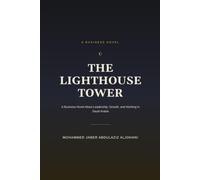 The Lighthouse Tower: A Business Novel About Leadership, Growth, and Working in Saudi Arabia (KAFD Chronicles)