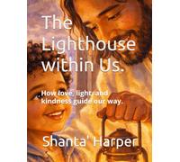 The Lighthouse within Us.: How love, light, and kindness guide our way.: 1 (The Light Series)