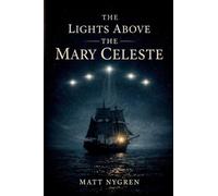The Lights Above The Mary Celeste: The Recovered Journal of Captain Benjamin Briggs