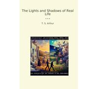 The Lights and Shadows of Real Life (Classic Books)