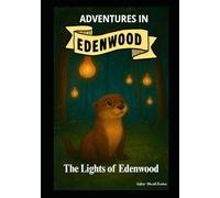 The Lights of Edenwood: From The Adventures in Edenwood - a heartwarming tale of faith, friendship, and the everlasting light of the King.