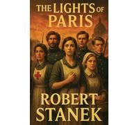 The Lights of Paris: A Tale of Love, Revolution, and the Fight for a Better World (Timeless Voices)