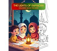 The Lights of Ramadan: For Kids Ages 3-8 | Islamic Educational Coloring Book | Ramadan Activity Book for Muslim Children