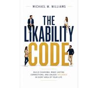 The Likability Code: 21 Science-Backed Ways to Build Charisma, Make Better First Impressions, Win Friends, and Connect Effortlessly