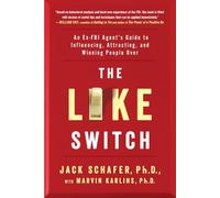 The Like Switch: An Ex-FBI Agent's Guide to Influencing, Attracting, and Winning People Over: Volume 1 (The Like Switch Series)