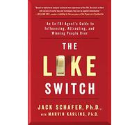 The Like Switch: An Ex-FBI Agent's Guide to Influencing, Attracting, and Winning People Over: Volume 1 (The Like Switch Series)