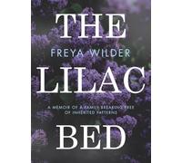 The Lilac Bed: A Memoir of a Family Breaking Free of Inherited Patterns