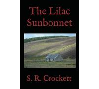 The Lilac Sunbonnet: A Classic Scottish Romance of Love, Faith, and Country Life