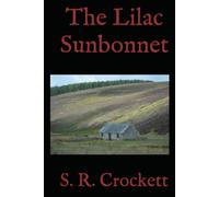 The Lilac Sunbonnet: A Classic Scottish Romance of Love, Faith, and Country Life