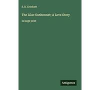 The Lilac Sunbonnet; A Love Story: in large print