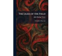 The Lilies of the Field: A Comedy in Three Acts