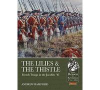 The Lilies & The Thistle: French Troops in the Jacobite '45: 24 (From Reason to Revolution 1721-1815)