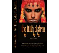 The Lilith Charm: A historical, religious and crime thriller noval, exploring how faith can lead to great compassion and love, but also to murder.