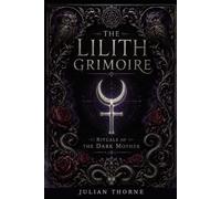 The Lilith Grimoire: Rituals of the Dark Mother