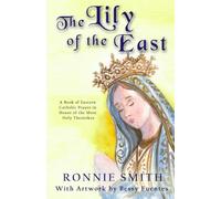 The Lily of the East: A Book of Eastern Catholic Prayer in Honor of the Most Holy Theotokos (The Marian Path of Divine Wisdom)