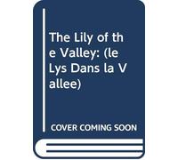 The Lily of the Valley: (le Lys Dans la Vallée)