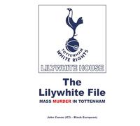 The Lilywhite File: Mass Murder in Tottenham