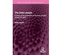 The limbo people: A study of the constitution of the time universe among the aged (Routledge Revivals)