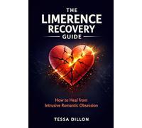 The Limerence Recovery Guide: How to Heal from Intrusive Romantic Obsession (The Psychology of Love, Limerence, Relationships, Marriage, Betrayal, & Divorce)