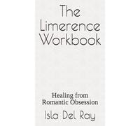 The Limerence Workbook: Healing from Romantic Obsession
