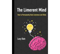 The Limerent Mind: How to Permanently Beat Limerence and Shine: 1 (Limerence Recovery)