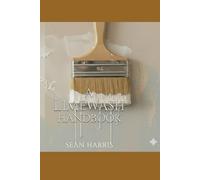 The Limewash Handbook: A Modern DIY Guide to Creating Textured, Eco-Friendly Walls for Your Home