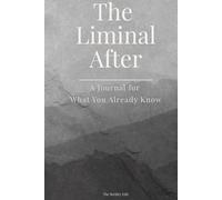 The Liminal After: A Journal for What You Already Know (The Human Experience Series)