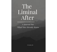 The Liminal After: A Journal for What You Already Know (The Human Experience Series)