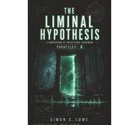 The Liminal Hypothesis: A Compendium of Unexplained Phenomena