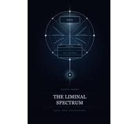 The Liminal Spectrum: Truth, Order, The Line Between (Truth, Love & Threshold Series: Transformation, Identity & The Human Heart)