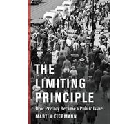 The Limiting Principle: How Privacy Became a Public Issue (The Middle Range Series)