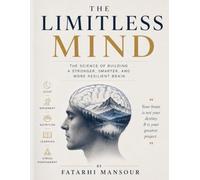THE LIMITLESS MIND: The science of building a stronger,Smarter, and More Resilient Brain