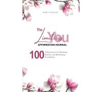 The Limitless You Journal: 100 Affirmations for Breaking Barriers & Redefining Possibilities