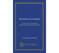 The limits of evolution: and other essays illustrating the metaphysical theory of personal idealism
