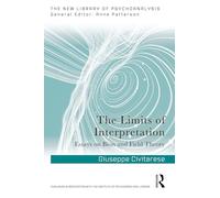 The Limits of Interpretation: Essays on Bion and Field Theory (The New Library of Psychoanalysis)