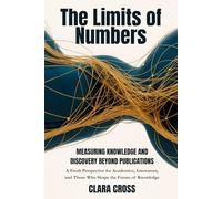 The Limits of Numbers: Measuring Knowledge and Discovery Beyond Publications (Advanced Scientific Research Methods)