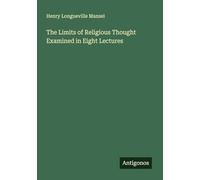 The Limits of Religious Thought Examined in Eight Lectures