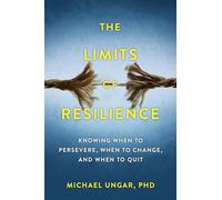 The Limits of Resilience: When to Persevere, When to Change, and When to Quit