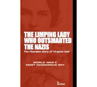 The Limping lady who outsmarted the Nazis: The fearless story of Virginia Hall