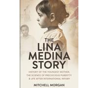 The Lina Medina Story: History of the Youngest Mother, the Science of Precocious Puberty & Life After International Infamy (True Stories from History)