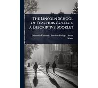 The Lincoln School of Teachers College, a Descriptive Booklet