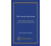 The Lincoln story book: a judicious collection of the best stories and anecdotes of the great President, many appearing here for the first time in book form