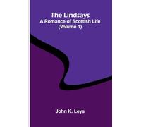 The Lindsays: A romance of Scottish life (Volume 1)