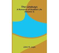 The Lindsays: A romance of Scottish life (Volume 3)