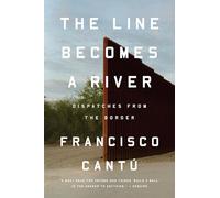 The Line Becomes a River: Dispatches from the Border