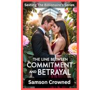 The Line Between Commitment and Betrayal: A Tale of Love, Illness, and the Pain of Broken Promises (Sexting The Billionaire)