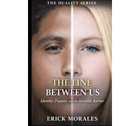 The Line Between Us: Identity, Passion, and the Invisible Barrier (THE DUALITY SERIES)