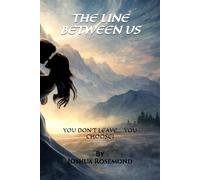 THE LINE BETWEEN US: YOU DON’T LEAVE… YOU CHOOSE! (The Line Between Us Series)