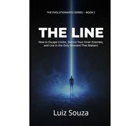 The Line: How to Escape Limbo, Silence Your Inner Enemies, and Live in the Only Moment That Matters